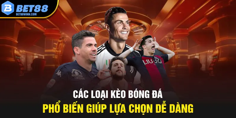 Các loại kèo bóng đá phổ biến giúp lựa chọn dễ dàng