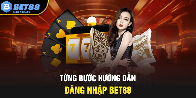 Từng bước hướng dẫn đăng nhập bet88