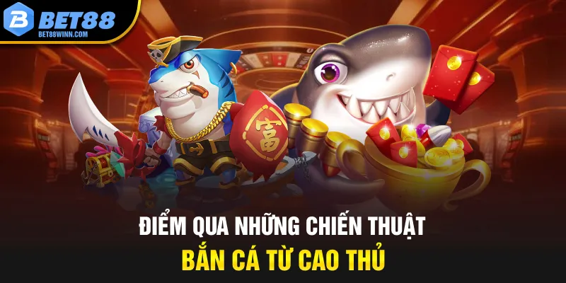 Điểm qua những chiến thuật bắn cá từ cao thủ