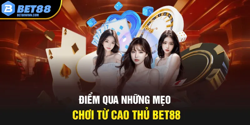 Điểm qua những mẹo chơi từ cao thủ Bet88