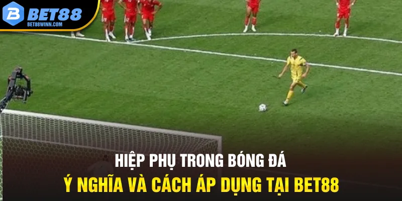 hiep-phu-trong-bong-da-y-nghia-va-cach-ap-dung-tai-bet88_11zon