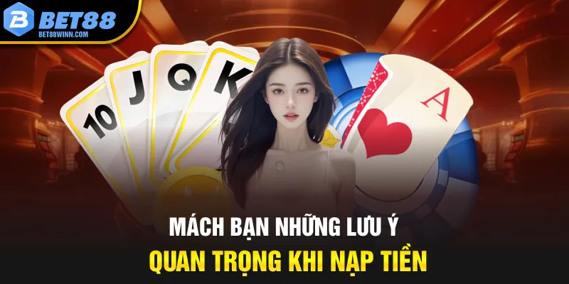 Mách bạn những lưu ý quan trọng khi nạp tiền