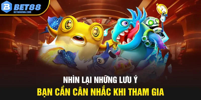 Nhìn lại những lưu ý bạn cần cân nhắc khi tham gia