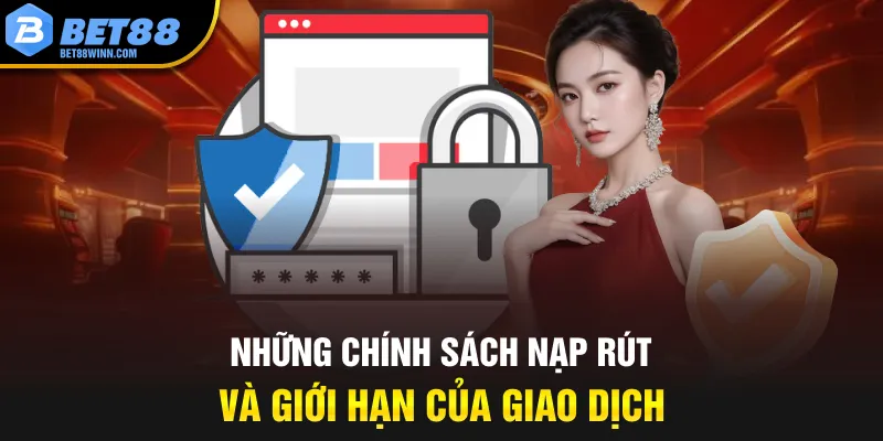 Những chính sách nạp rút và giới hạn của giao dịch