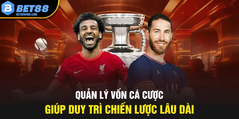 Quản lý vốn cá cược giúp duy trì chiến lược lâu dài