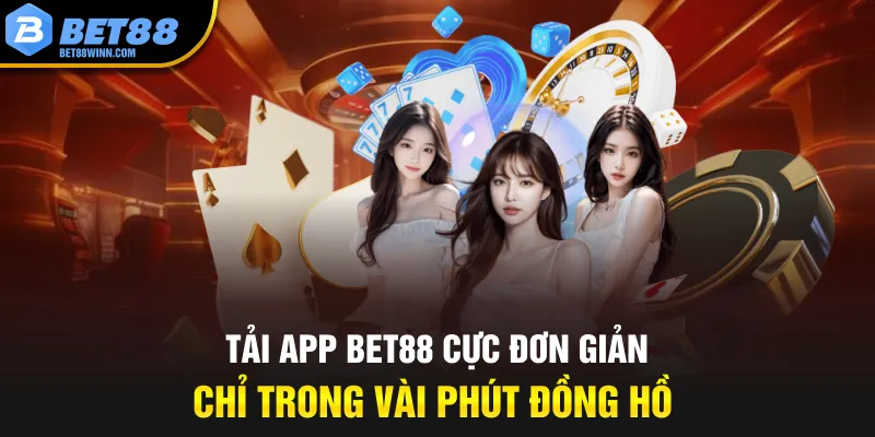 Tải app Bet88 cực đơn giản chỉ trong vài phút đồng hồ