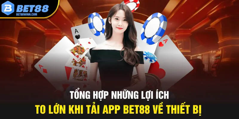 Tổng hợp những lợi ích to lớn khi tải app Bet88 về thiết bị