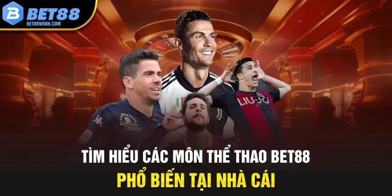 Tìm hiểu các môn thể thao Bet88 phổ biến tại nhà cái