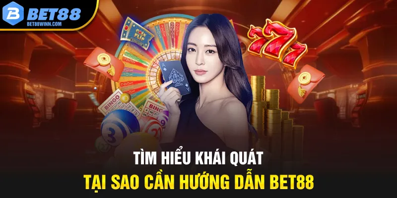 Tìm hiểu khái quát tại sao cần hướng dẫn Bet88