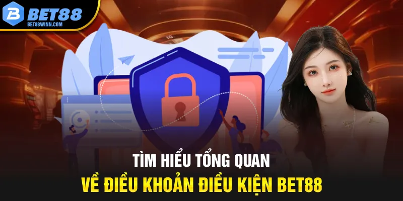 Tìm hiểu tổng quan về điều khoản điều kiện Bet88